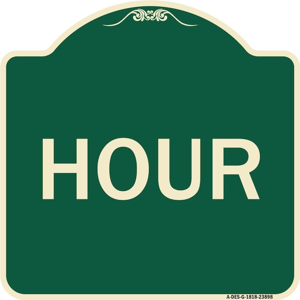 Designer Series Sign-Hour, Green & Tan Heavy-Gauge Aluminum Sign, 18" x 18", G-1818-23898